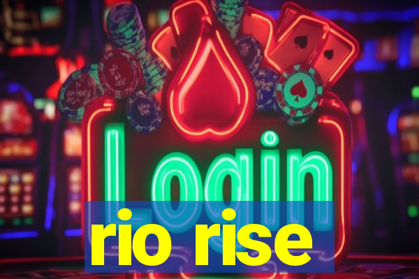 rio rise